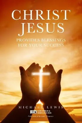 Lewis |  CHRIST JESUS PROVIDES BLESSINGS FOR YOUR SUCCESS | eBook | Sack Fachmedien