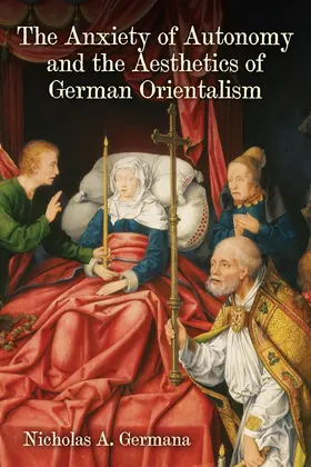 Germana |  The Anxiety of Autonomy and the Aesthetics of German Orientalism | Buch |  Sack Fachmedien