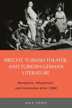 Ela Gezen |  Brecht, Turkish Theater, and Turkish-German Literature | Buch |  Sack Fachmedien