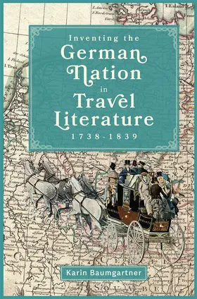 Baumgartner |  Inventing the German Nation in Travel Literature, 1738-1839 | Buch |  Sack Fachmedien