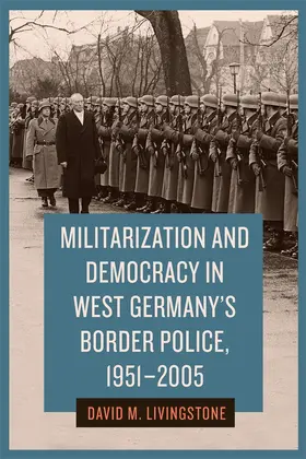 Livingstone |  Militarization and Democracy in West Germany's Border Police, 1951-2005 | Buch |  Sack Fachmedien