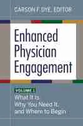 Dye |  Enhanced Physician Engagement, Volume 1: What It Is, Why You Need It, and Where to Begin | Buch |  Sack Fachmedien