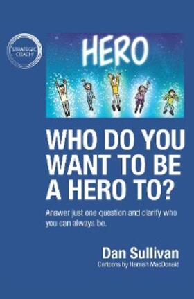 Sullivan |  Who do you want to be a hero to? | eBook | Sack Fachmedien