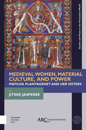 Jasperse |  Medieval Women, Material Culture, and Power: Matilda Plantagenet and Her Sisters | Buch |  Sack Fachmedien