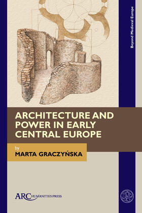 Graczynska |  Architecture and Power in Early Central Europe | Buch |  Sack Fachmedien