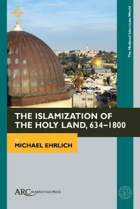 Ehrlich |  The Islamization of the Holy Land, 634–1800 | Buch |  Sack Fachmedien