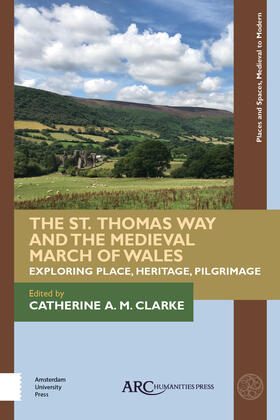 Clarke |  The St. Thomas Way and the Medieval March of Wales: Exploring Place, Heritage, Pilgrimage | Buch |  Sack Fachmedien