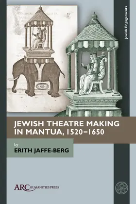 Jaffe-Berg |  Jewish Theatre Making in Mantua, 1520–1650 | Buch |  Sack Fachmedien