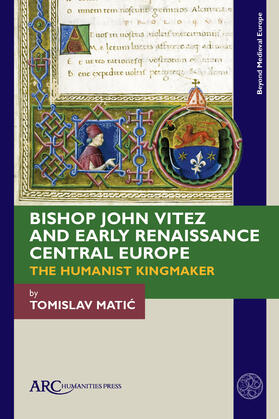 Matic |  Bishop John Vitez and Early Renaissance Central Europe | Buch |  Sack Fachmedien