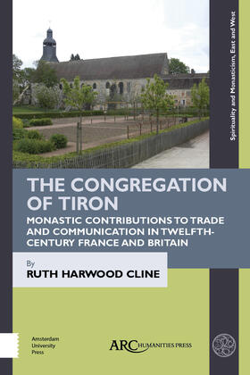 Cline |  The Congregation of Tiron: Monastic Contributions to Trade and Communication in Twelfth-Century France and Britain | Buch |  Sack Fachmedien