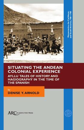 Arnold |  Situating the Andean Colonial Experience | Buch |  Sack Fachmedien
