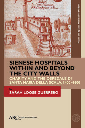 Loose Guerrero |  Sienese Hospitals Within and Beyond the City Walls | Buch |  Sack Fachmedien