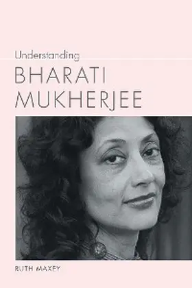 Maxey |  Understanding Bharati Mukherjee | eBook | Sack Fachmedien