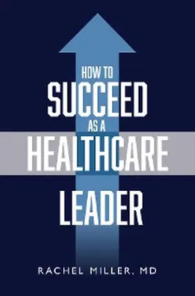 Miller |  How to Succeed as a Healthcare Leader | eBook | Sack Fachmedien