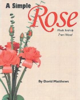 Matthews |  A Simple Rose Made Entirely From Wood | eBook | Sack Fachmedien