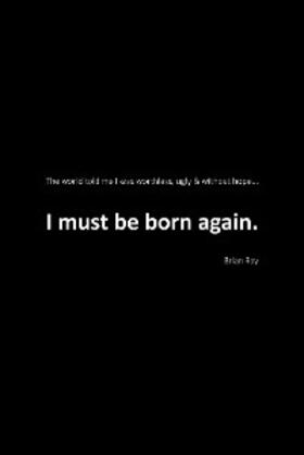 Ray |  I Must Be Born Again | eBook | Sack Fachmedien