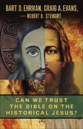 Ehrman / Evans / Stewart |  Can We Trust the Bible on the Historical Jesus? | eBook | Sack Fachmedien