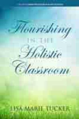 Tucker |  Flourishing in the Holistic Classroom | Buch |  Sack Fachmedien