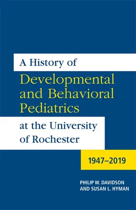 Davidson / Hyman |  A History of Developmental and Behavioral Pediatrics at the University of Rochester | Buch |  Sack Fachmedien