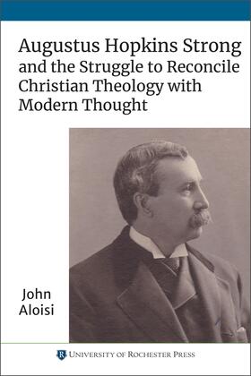 Aloisi |  Augustus Hopkins Strong and the Struggle to Reconcile Christian Theology with Modern Thought | Buch |  Sack Fachmedien
