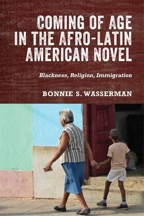 Bonnie Wasserman |  Coming of Age in the Afro-Latin American Novel | Buch |  Sack Fachmedien