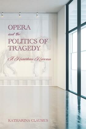 Clausius |  Opera and the Politics of Tragedy | Buch |  Sack Fachmedien