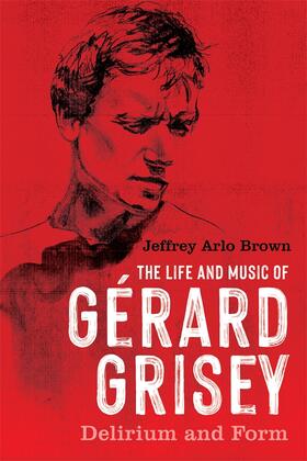 Brown |  The Life and Music of Gérard Grisey | Buch |  Sack Fachmedien