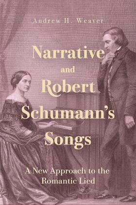Weaver |  Narrative and Robert Schumann's Songs | Buch |  Sack Fachmedien