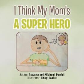 Daniel |  I Think My Mom's a Super Hero | eBook | Sack Fachmedien