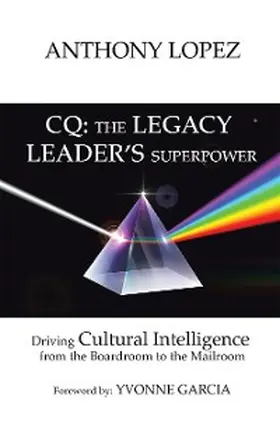 Lopez |  CQ: THE LEGACY LEADER'S SUPERPOWER | eBook | Sack Fachmedien