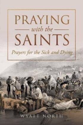 North |  Praying with the Saints: Prayers for the Sick and Dying | eBook | Sack Fachmedien