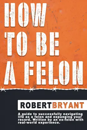 Bryant |  How to Be a Felon | eBook | Sack Fachmedien