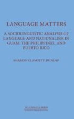 Clampitt-Dunlap |  Language Matters: A Sociolinguistic Analysis of Language and Nationalism in Guam, the Philippines, and Puerto Rico | Buch |  Sack Fachmedien