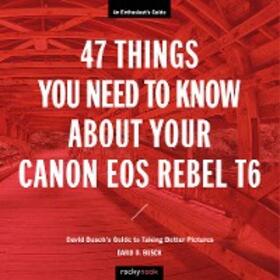 Busch |  47 Things You Need to Know About Your Canon EOS Rebel T6 | eBook | Sack Fachmedien