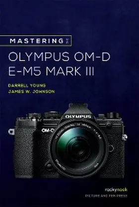 Young / Johnson |  Mastering the Olympus OM-D E-M5 Mark III | eBook | Sack Fachmedien