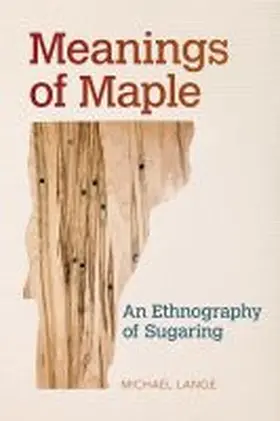 Lange |  Meanings of Maple: An Ethnography of Sugaring | Buch |  Sack Fachmedien