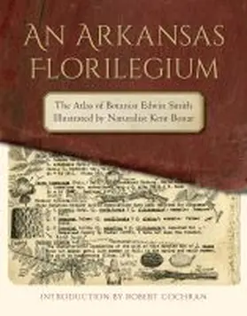 Smith / Bonar |  An Arkansas Florilegium: The Atlas of Botanist Edwin Smith Illustrated by Naturalist Kent Bonar | Buch |  Sack Fachmedien