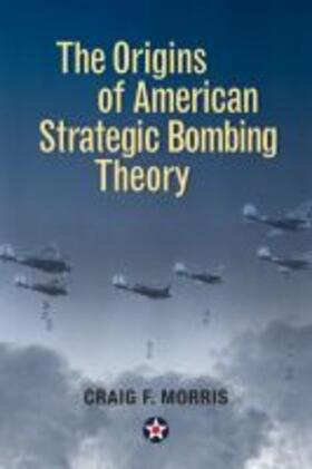 Morris |  The Origins of American Strategic Bombing Theory | Buch |  Sack Fachmedien
