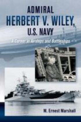 Marshall |  Rear Admiral Herbert V. Wiley U.S. Navy: A Career in Airships and Battleships | Buch |  Sack Fachmedien