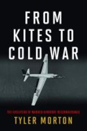 Morton |  From Kites to Cold War: The Evolution of Manned Airborne Reconnaissance | Buch |  Sack Fachmedien