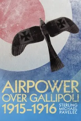 Pavelec |  Airpower Over Gallipoli, 19151916 | eBook | Sack Fachmedien