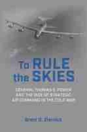 Ziarnick |  To Rule the Skies: General Thomas S. Power and the Rise of Strategic Air Command in the Cold War | Buch |  Sack Fachmedien