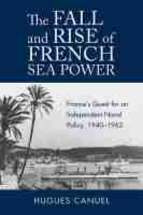 Canuel |  The Fall and Rise of French Sea Power: France's Quest for an Independent Naval Policy 1940-1963 | Buch |  Sack Fachmedien