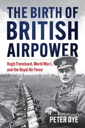 Dye |  The Birth of British Airpower | eBook | Sack Fachmedien