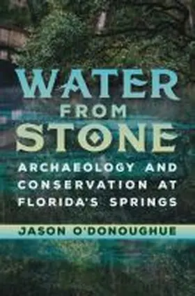 O'Donoughue |  Water from Stone: Archaeology and Conservation at Florida's Springs | Buch |  Sack Fachmedien