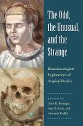 Betsinger / Scott / Tsaliki |  The Odd, the Unusual, and the Strange: Bioarchaeological Explorations of Atypical Burials | Buch |  Sack Fachmedien