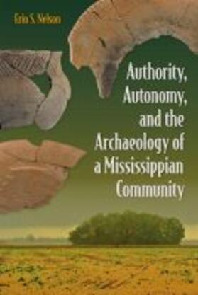 Nelson |  Authority, Autonomy, and the Archaeology of a Mississippian Community | Buch |  Sack Fachmedien