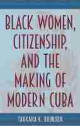 Brunson |  Black Women, Citizenship, and the Making of Modern Cuba | Buch |  Sack Fachmedien
