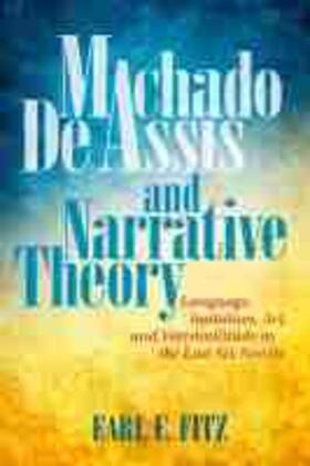 Fitz |  Machado de Assis and Narrative Theory: Language, Imitation, Art, and Verisimilitude in the Last Six Novels | Buch |  Sack Fachmedien