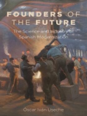 Useche |  Founders of the Future: The Science and Industry of Spanish Modernization | Buch |  Sack Fachmedien